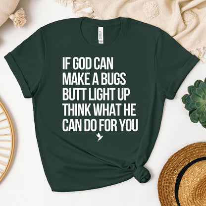 If God Can Make A Bugs Butt Light Up Think What He Can Do For You 01