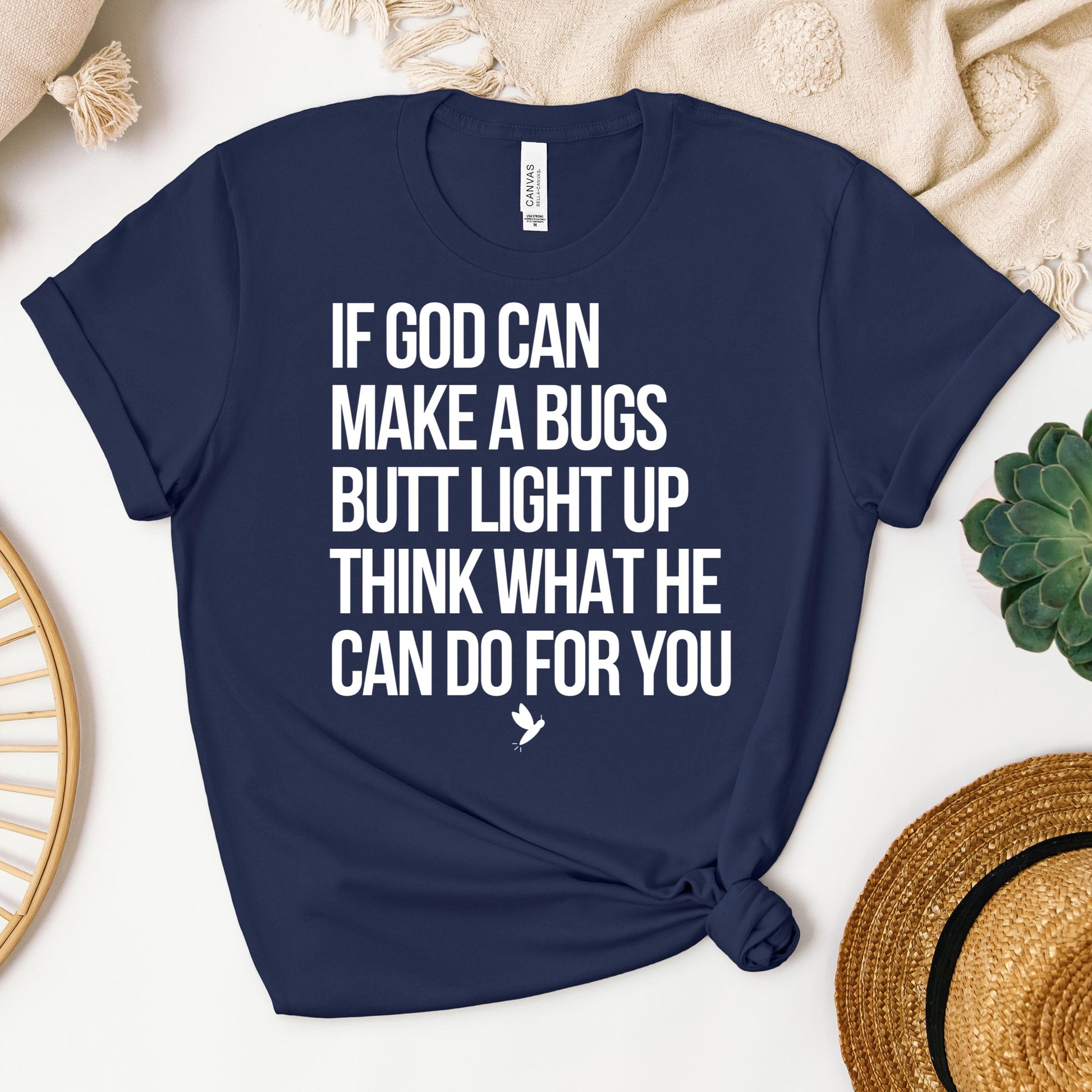 If God Can Make A Bugs Butt Light Up Think What He Can Do For You 01