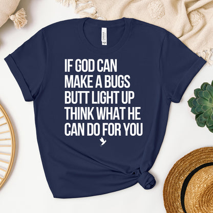 If God Can Make A Bugs Butt Light Up Think What He Can Do For You 01