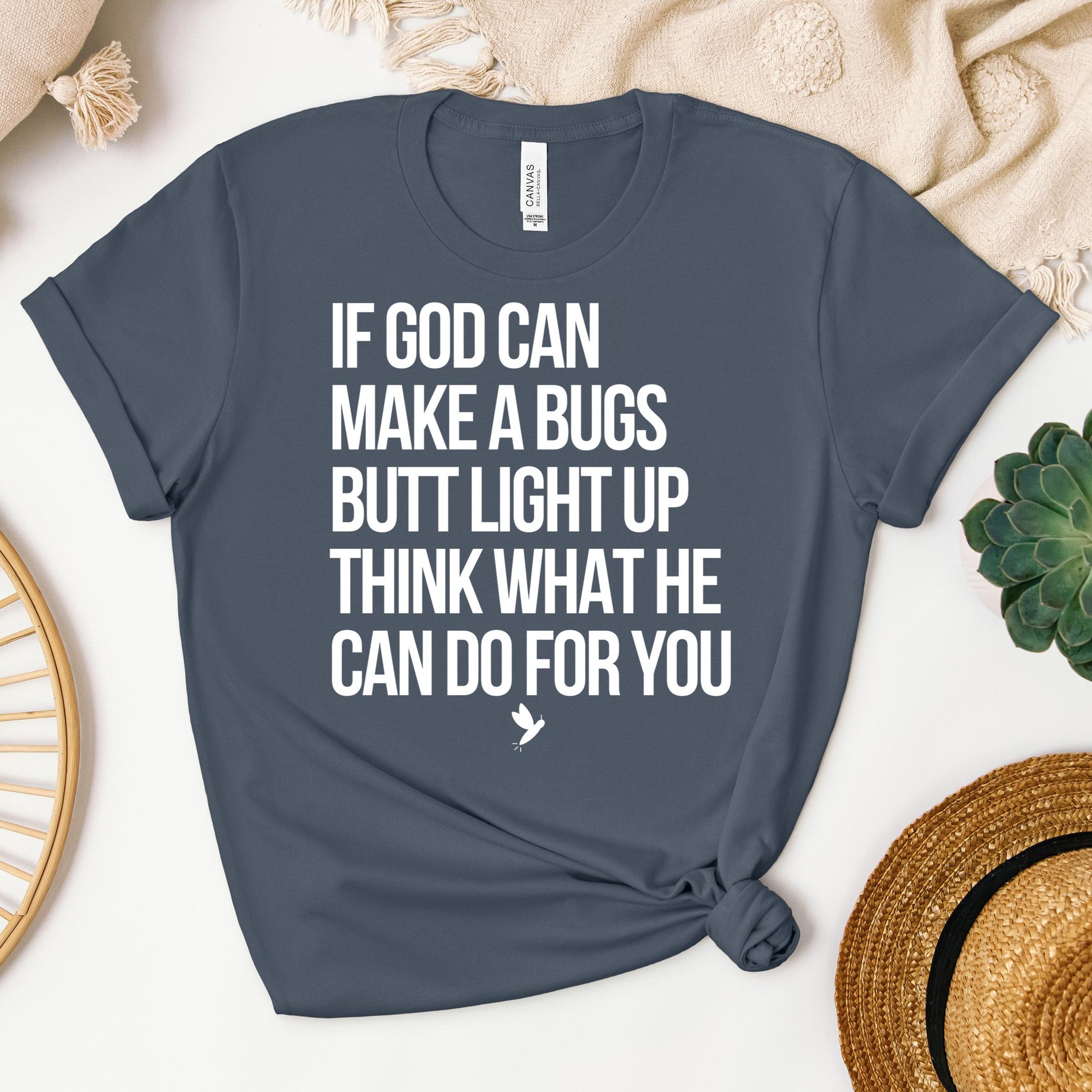 If God Can Make A Bugs Butt Light Up Think What He Can Do For You 01