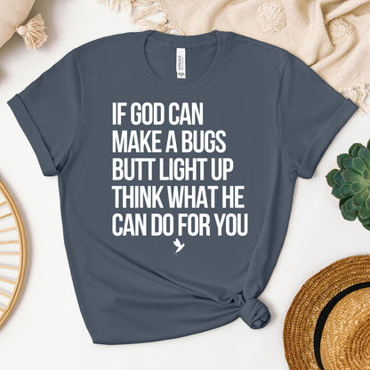 If God Can Make A Bugs Butt Light Up Think What He Can Do For You 01