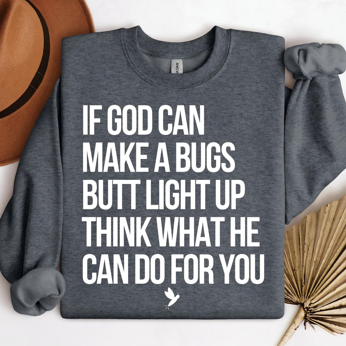 If God Can Make A Bugs Butt Light Up Think What He Can Do For You 01