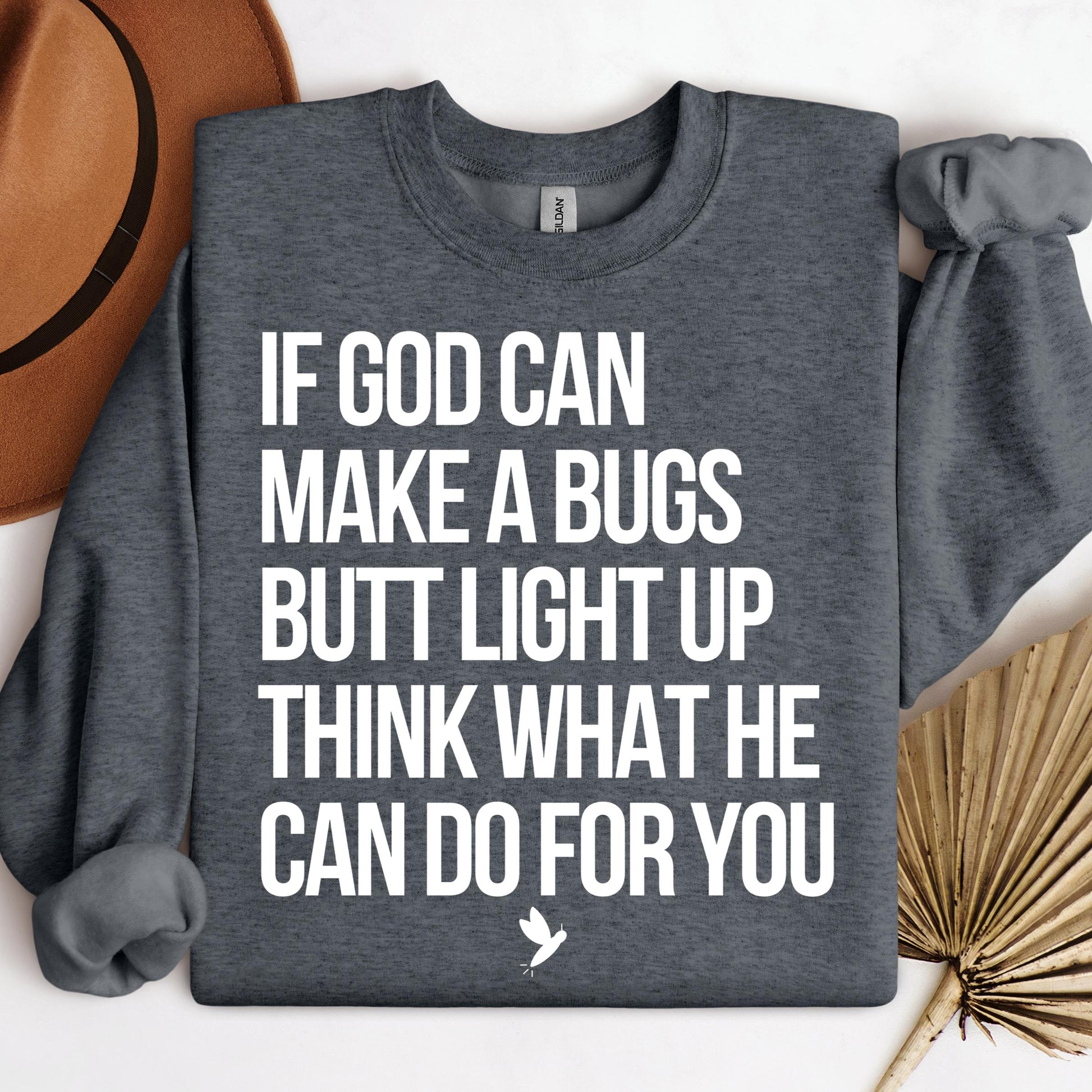 If God Can Make A Bugs Butt Light Up Think What He Can Do For You 01