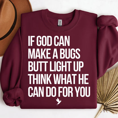 If God Can Make A Bugs Butt Light Up Think What He Can Do For You 01