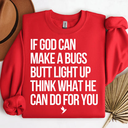 If God Can Make A Bugs Butt Light Up Think What He Can Do For You 01