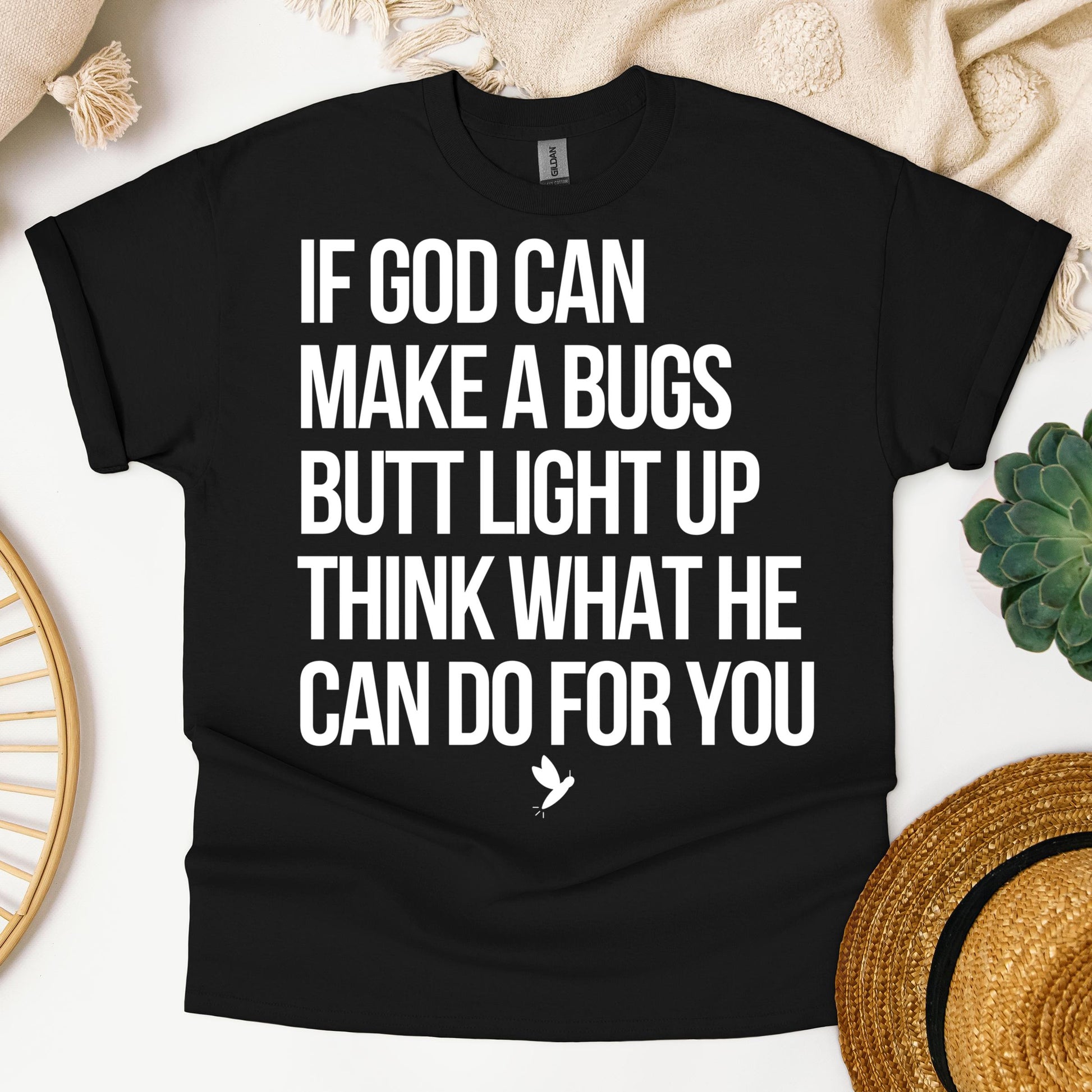 If God Can Make A Bugs Butt Light Up Think What He Can Do For You 01