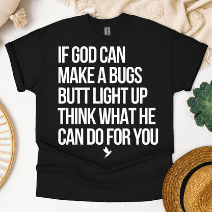 If God Can Make A Bugs Butt Light Up Think What He Can Do For You 01
