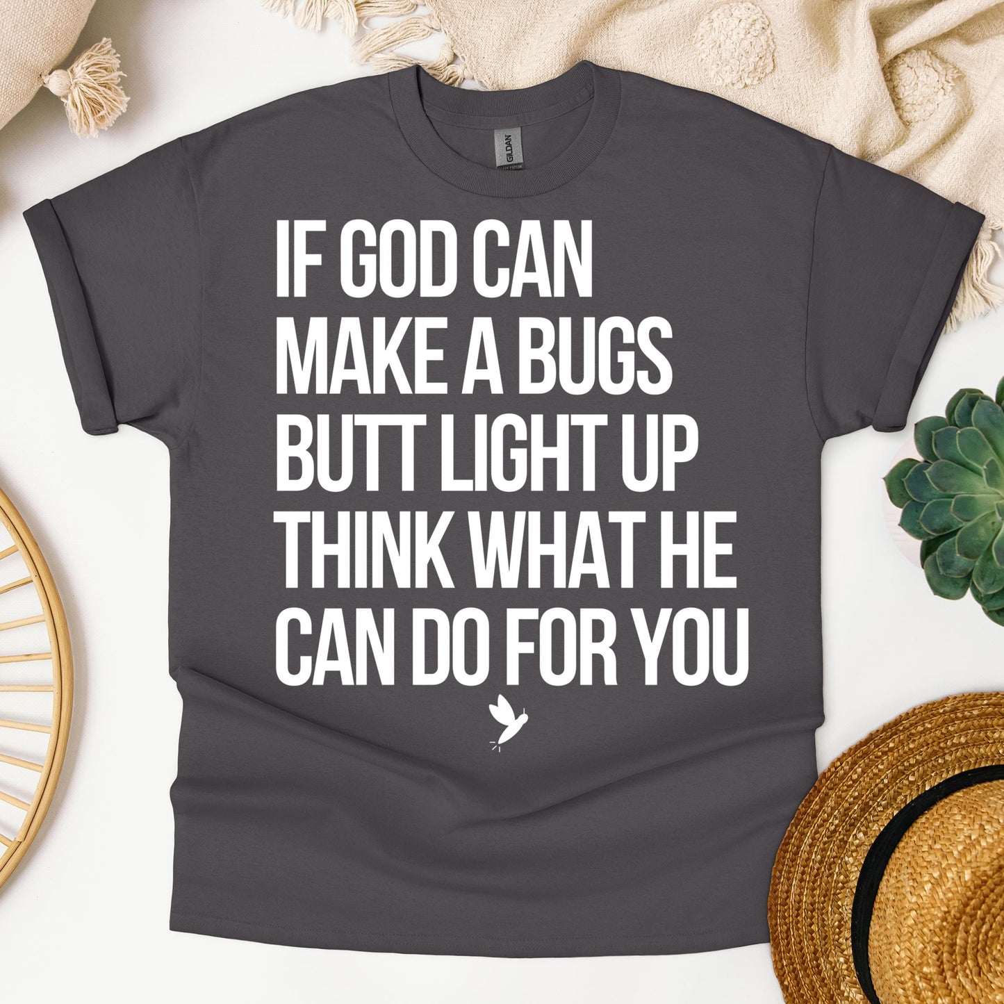 If God Can Make A Bugs Butt Light Up Think What He Can Do For You 01