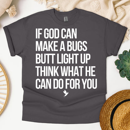 If God Can Make A Bugs Butt Light Up Think What He Can Do For You 01