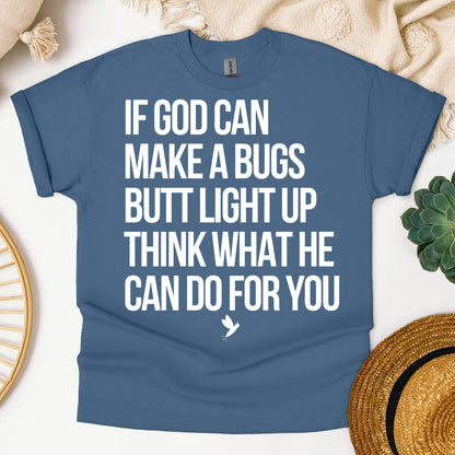 If God Can Make A Bugs Butt Light Up Think What He Can Do For You 01