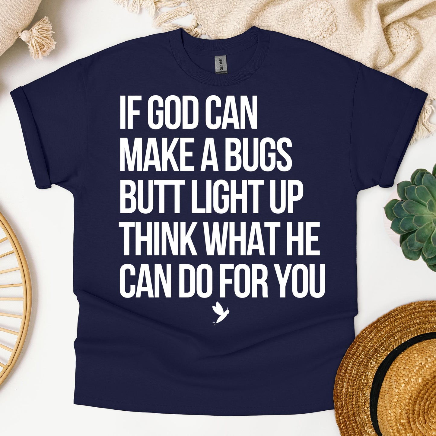 If God Can Make A Bugs Butt Light Up Think What He Can Do For You 01