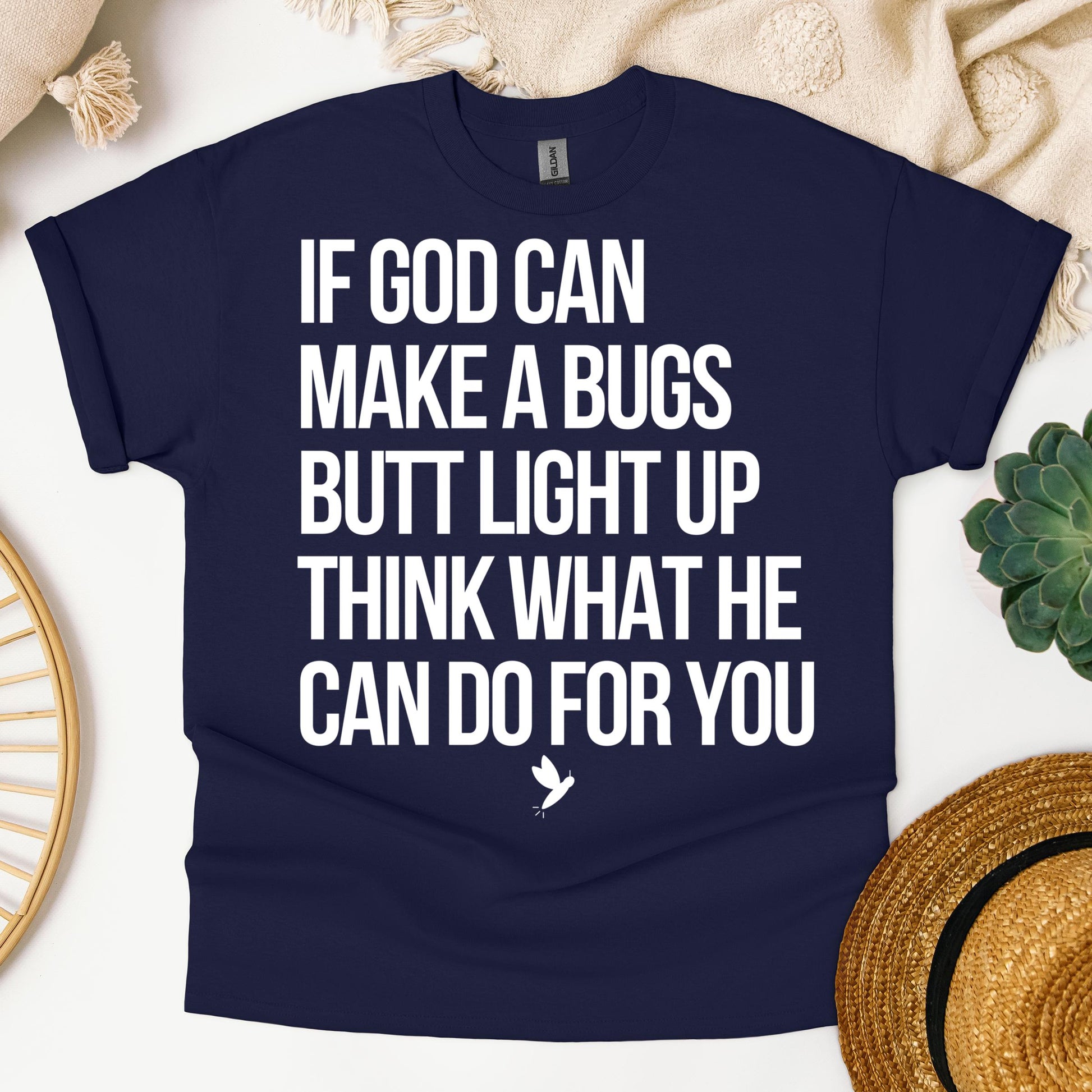 If God Can Make A Bugs Butt Light Up Think What He Can Do For You 01