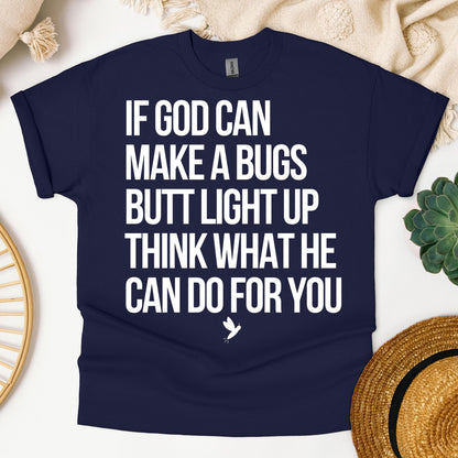 If God Can Make A Bugs Butt Light Up Think What He Can Do For You 01