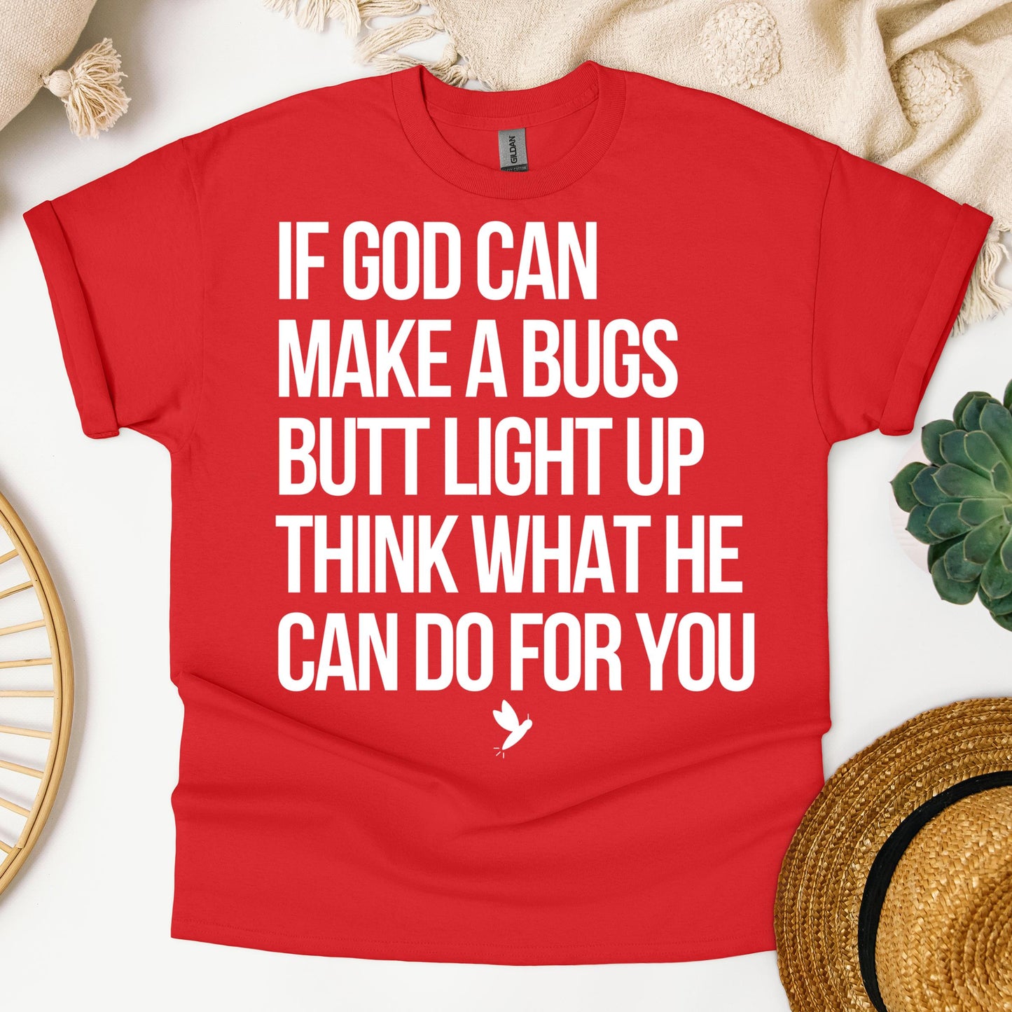 If God Can Make A Bugs Butt Light Up Think What He Can Do For You 01
