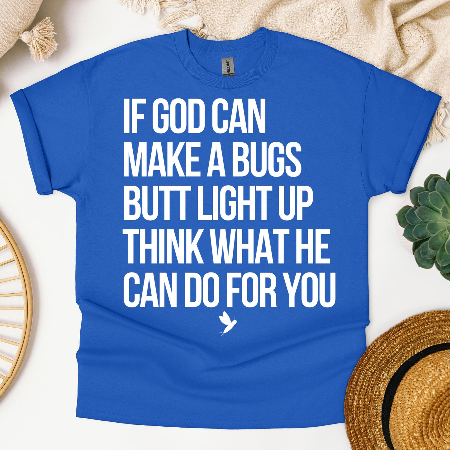 If God Can Make A Bugs Butt Light Up Think What He Can Do For You 01