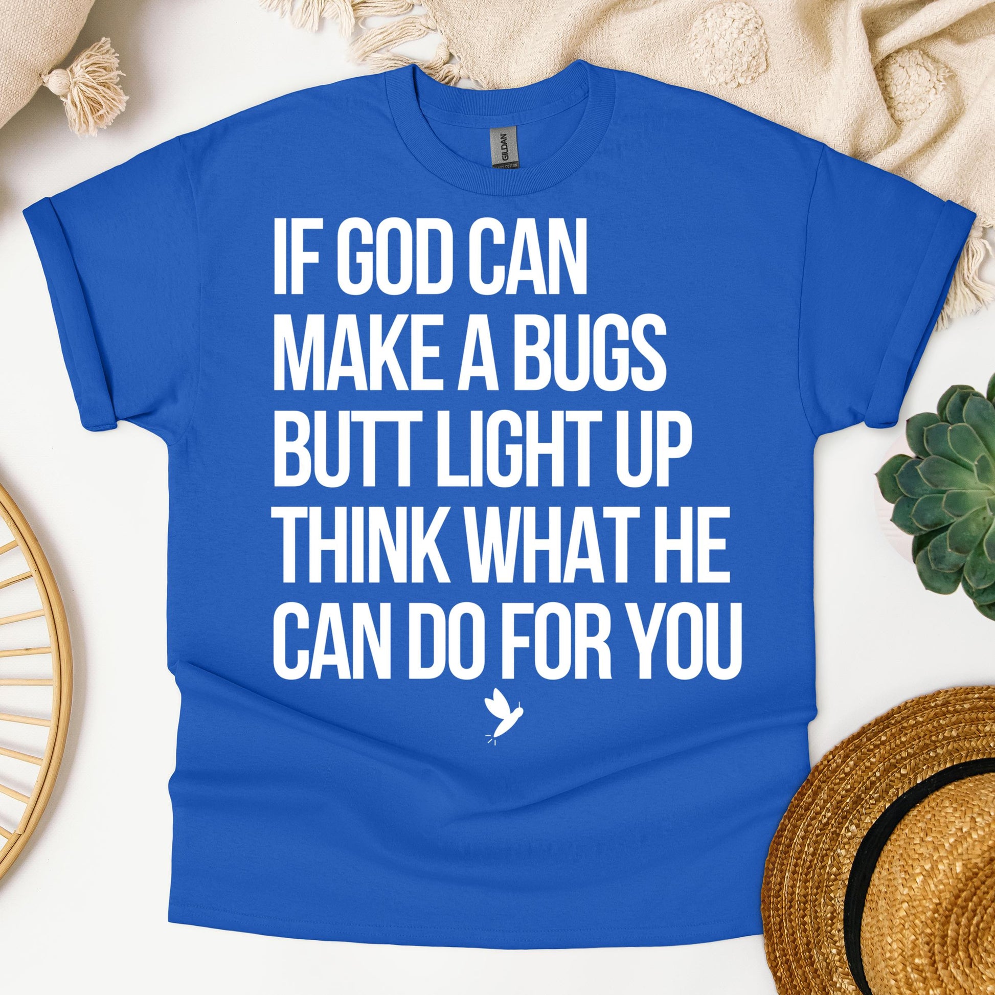 If God Can Make A Bugs Butt Light Up Think What He Can Do For You 01