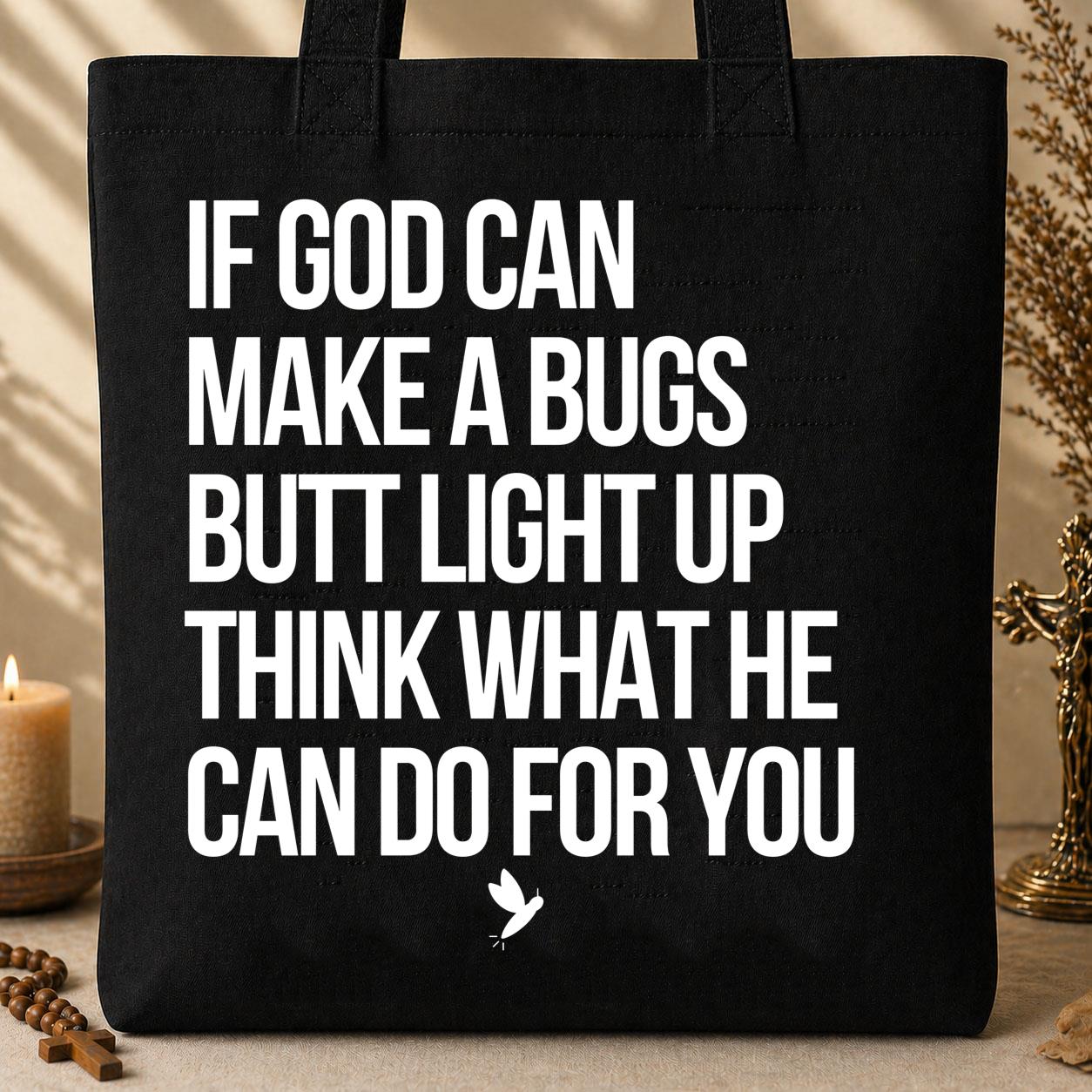 If God Can Make A Bugs Butt Light Up Think What He Can Do For You 01