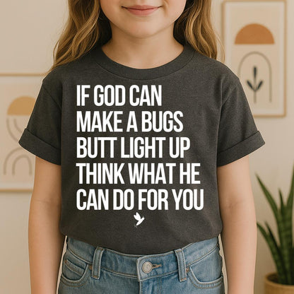 If God Can Make A Bugs Butt Light Up Think What He Can Do For You 01
