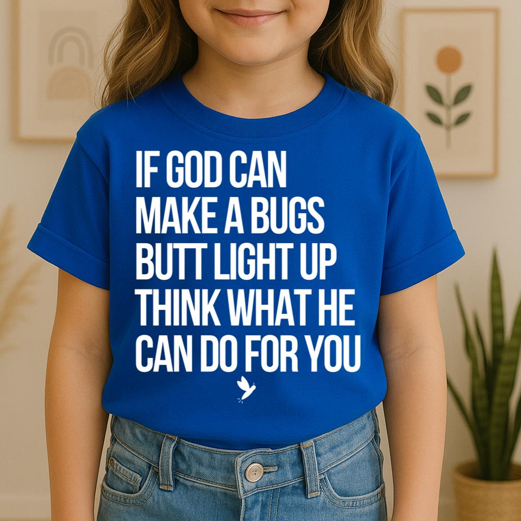 If God Can Make A Bugs Butt Light Up Think What He Can Do For You 01