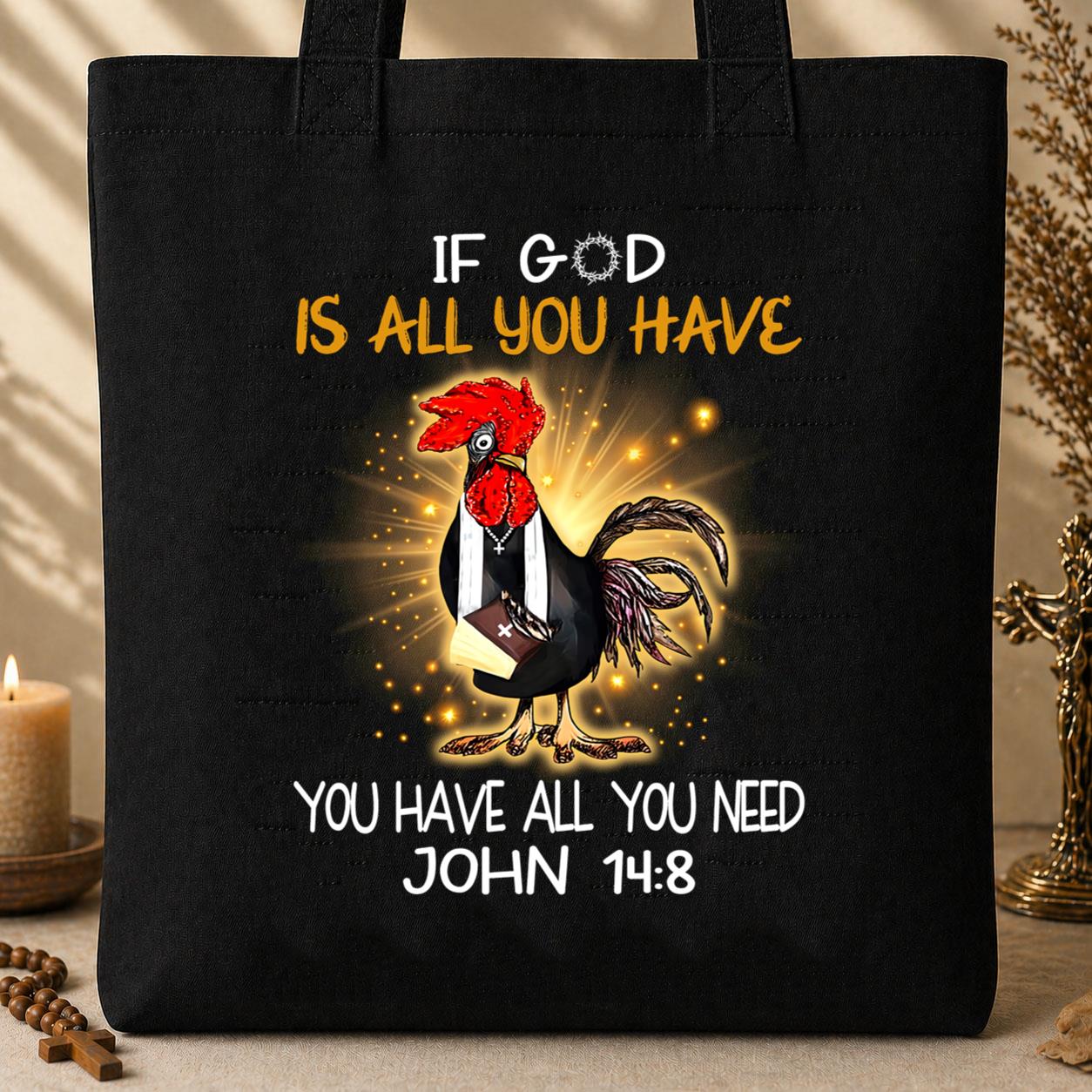 If God Is All You Have You Have All You Need John 14.8 Tote Bag