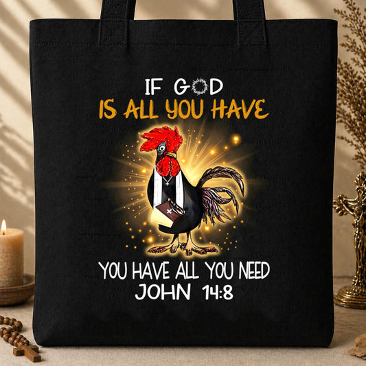 If God Is All You Have You Have All You Need John 14.8 Tote Bag