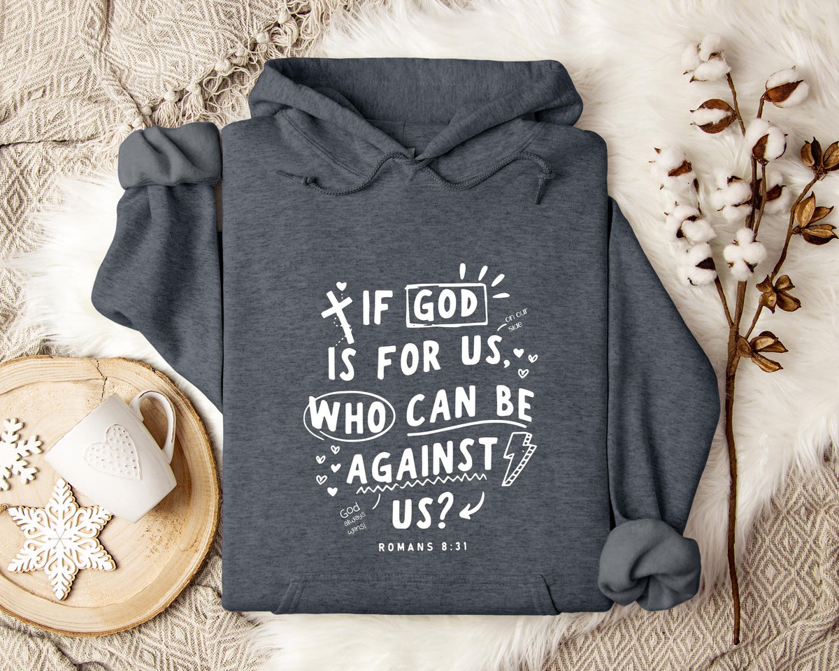 If God Is For Us Who Can Be Against Us Romans 8.31 Hoodie