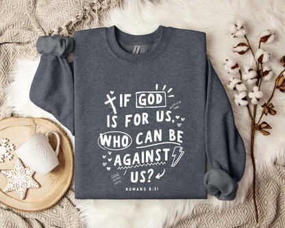 If God Is For Us Who Can Be Against Us Romans 8.31 Sweatshirt