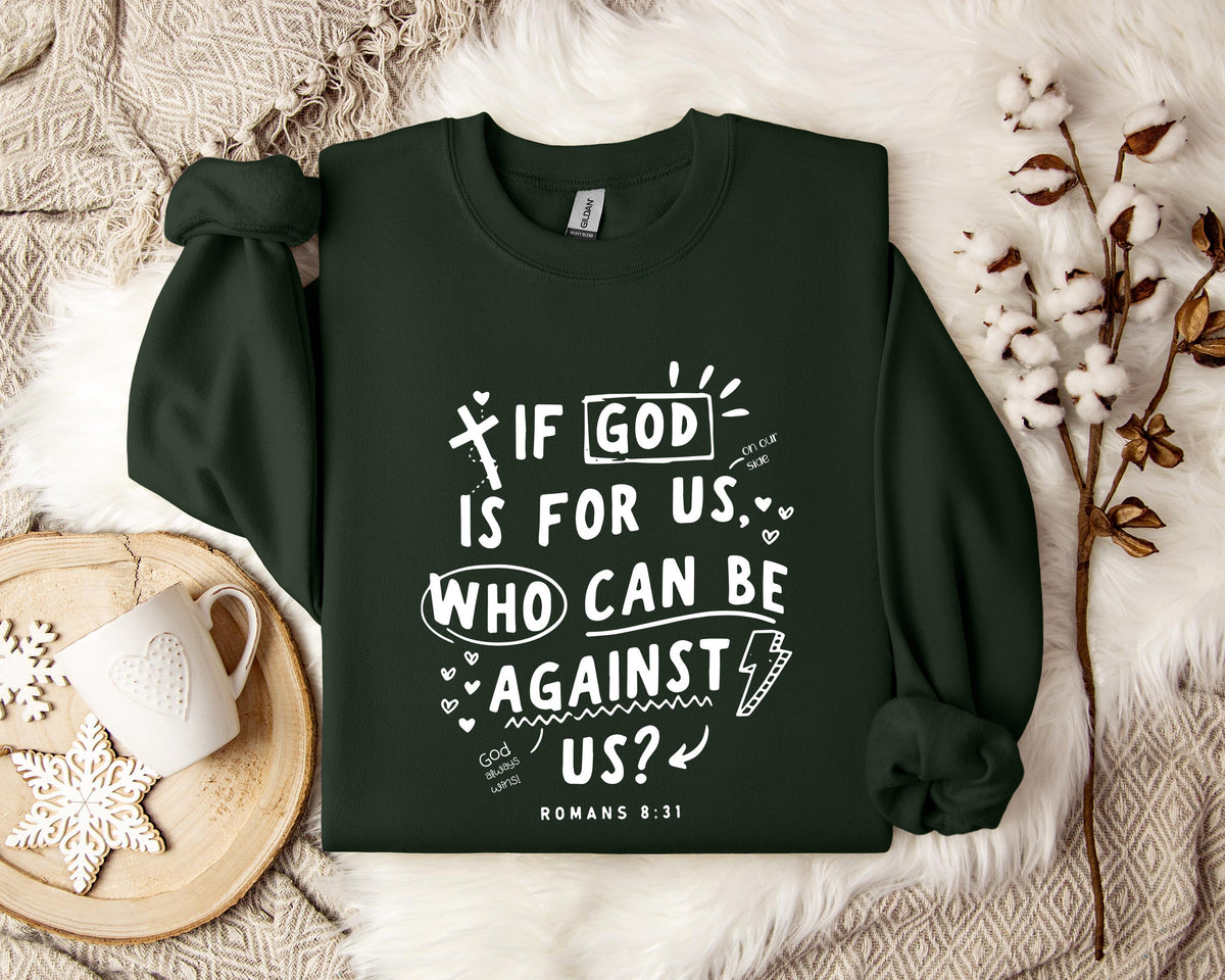 If God Is For Us Who Can Be Against Us Romans 8.31 Sweatshirt