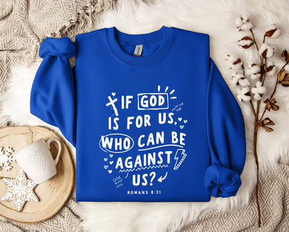 If God Is For Us Who Can Be Against Us Romans 8.31 Sweatshirt