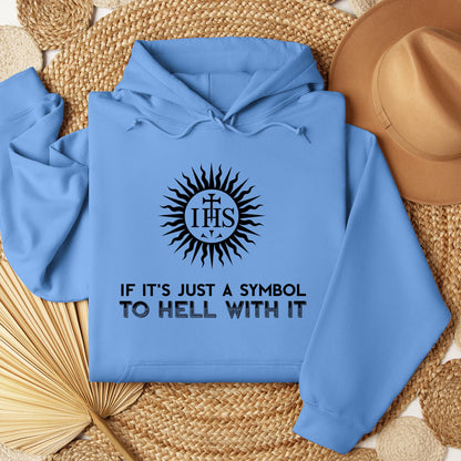 If It's Just A Symbol To Hell With It