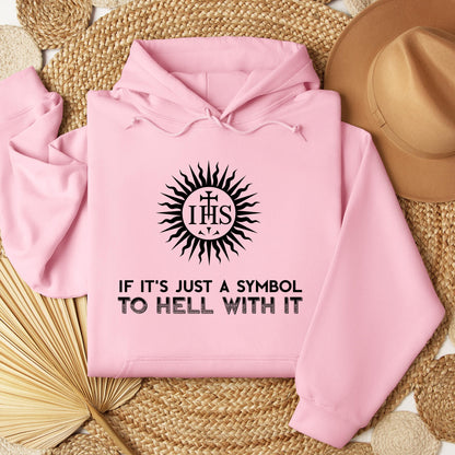 If It's Just A Symbol To Hell With It