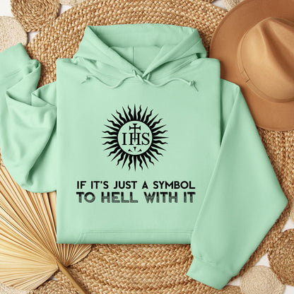 If It's Just A Symbol To Hell With It