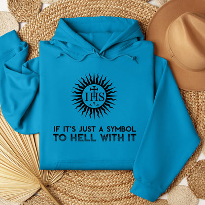 If It's Just A Symbol To Hell With It