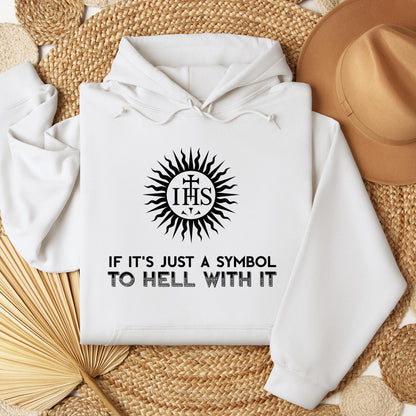 If It's Just A Symbol To Hell With It