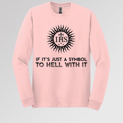 If It's Just A Symbol To Hell With It