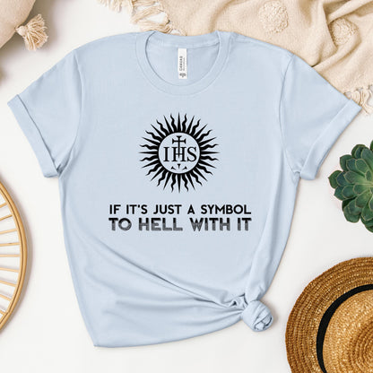 If It's Just A Symbol To Hell With It
