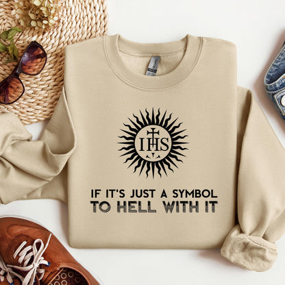 If It's Just A Symbol To Hell With It