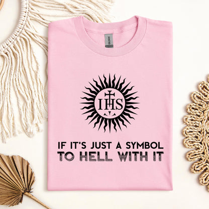 If It's Just A Symbol To Hell With It