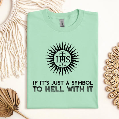 If It's Just A Symbol To Hell With It