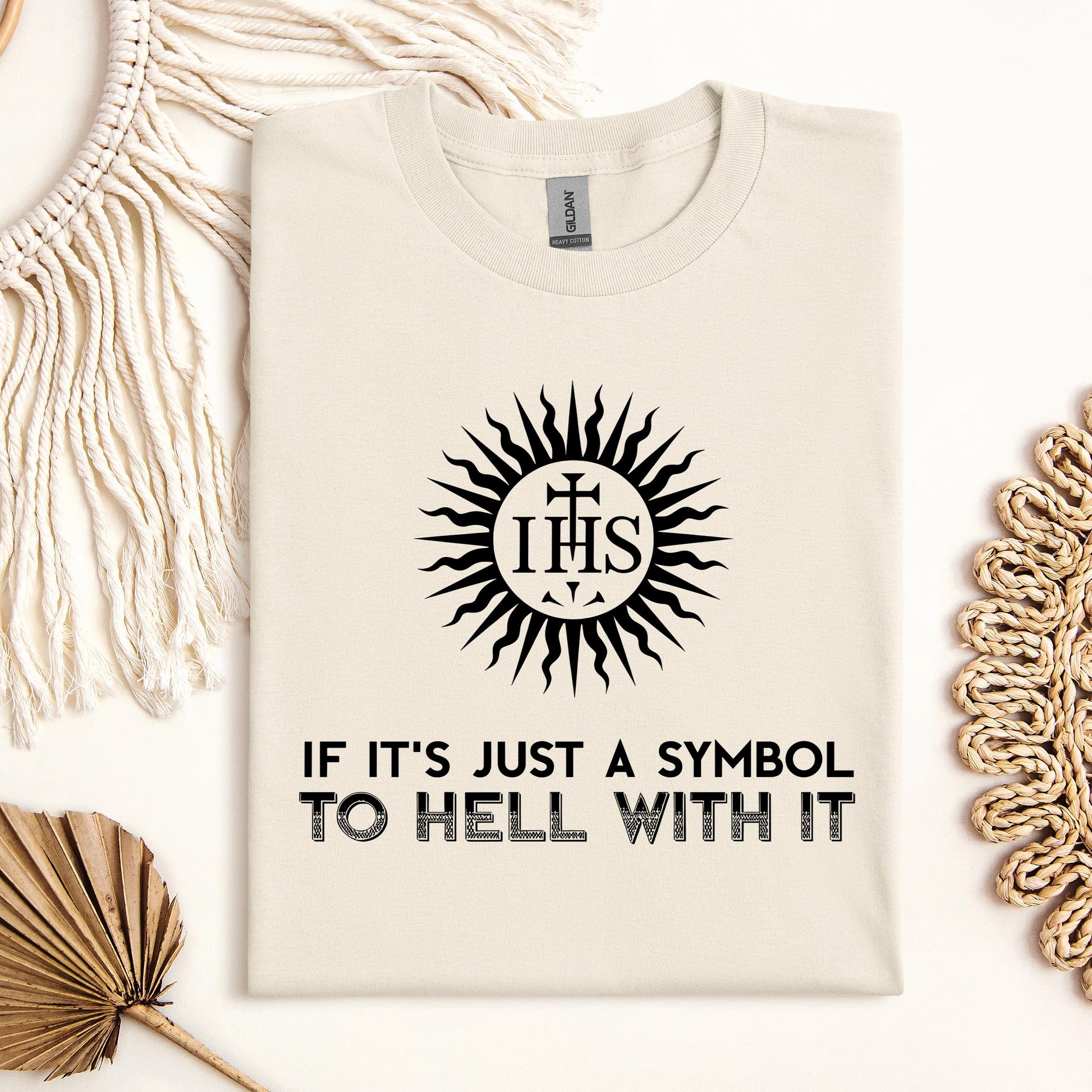 If It's Just A Symbol To Hell With It