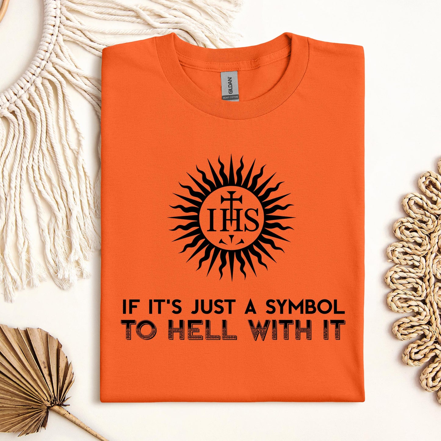 If It's Just A Symbol To Hell With It
