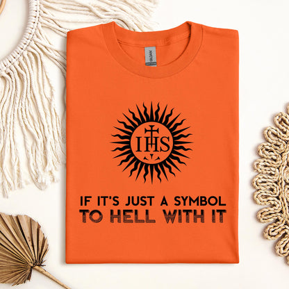 If It's Just A Symbol To Hell With It