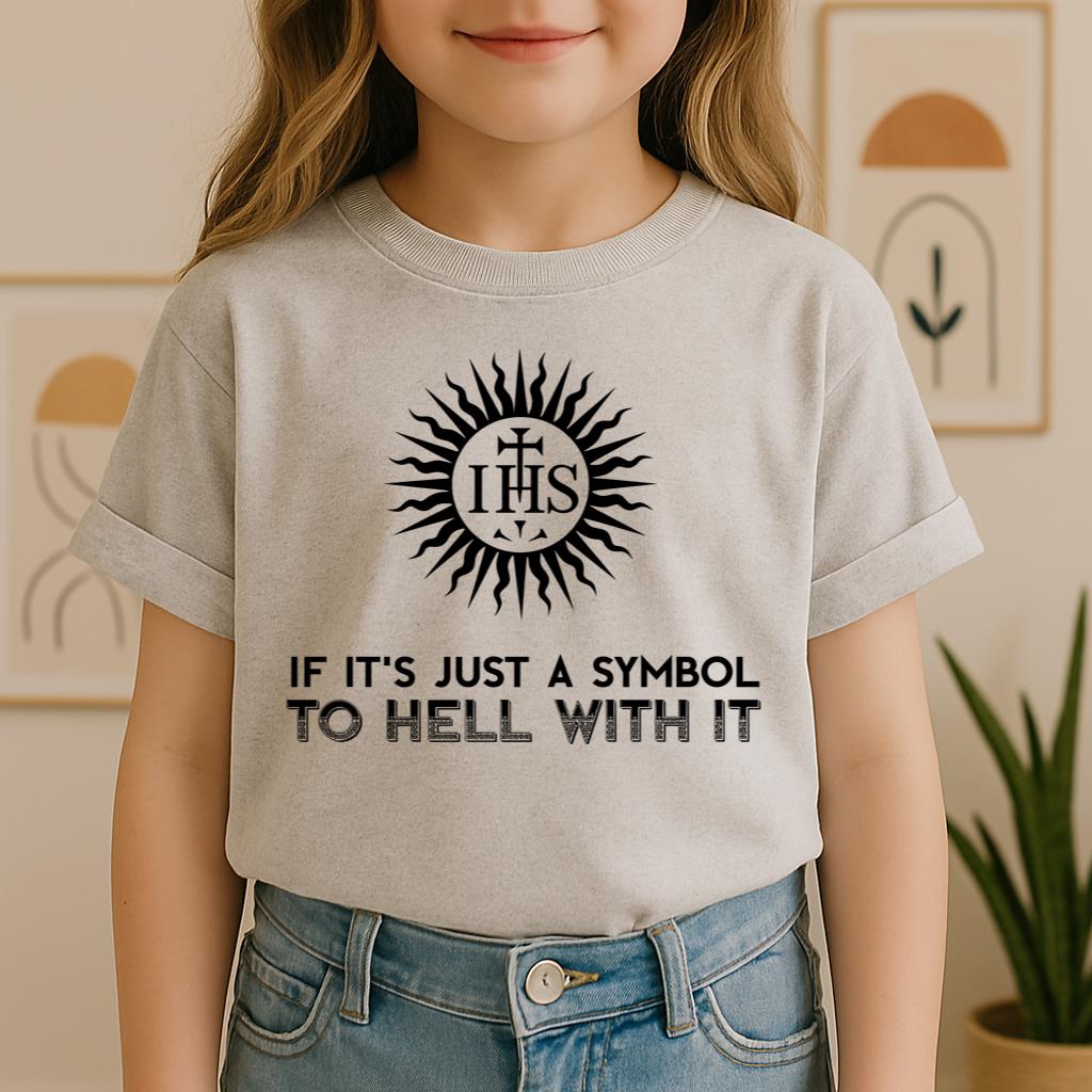 If It's Just A Symbol To Hell With It
