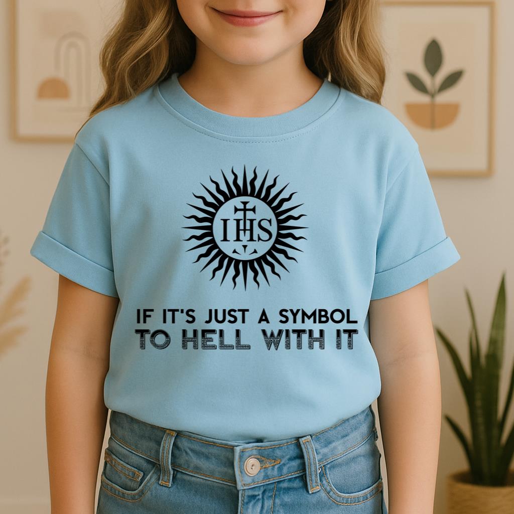 If It's Just A Symbol To Hell With It