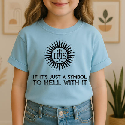 If It's Just A Symbol To Hell With It