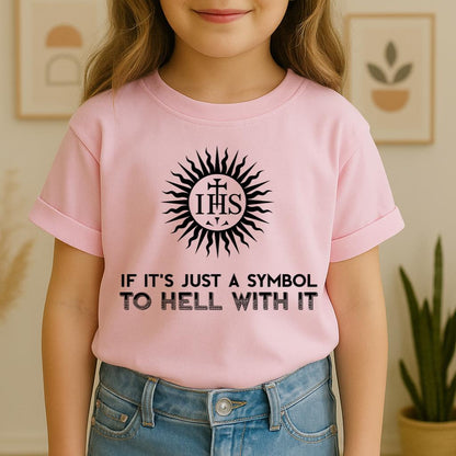 If It's Just A Symbol To Hell With It