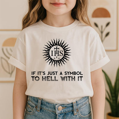 If It's Just A Symbol To Hell With It