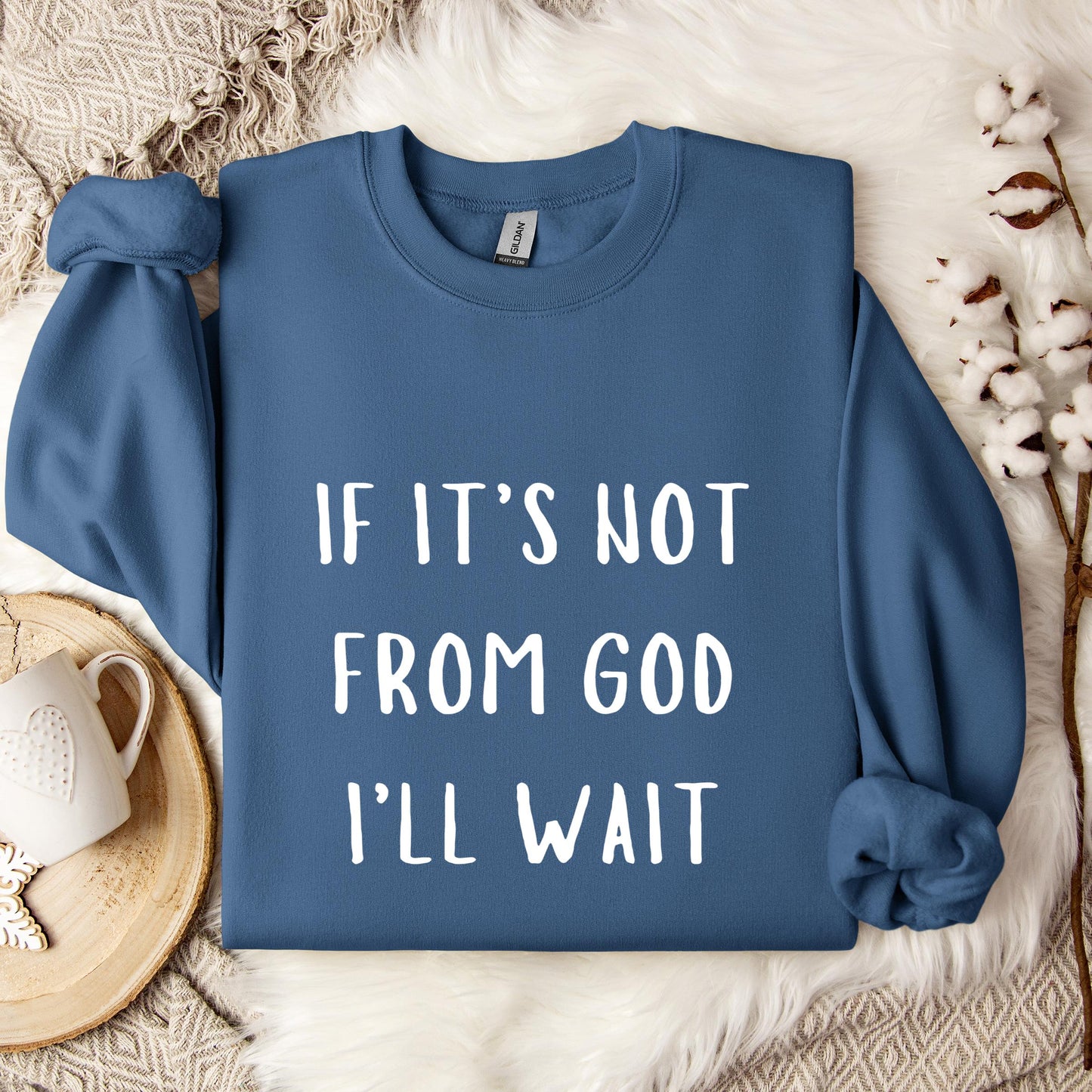 If It's Not From God I'll Wait Sweatshirt