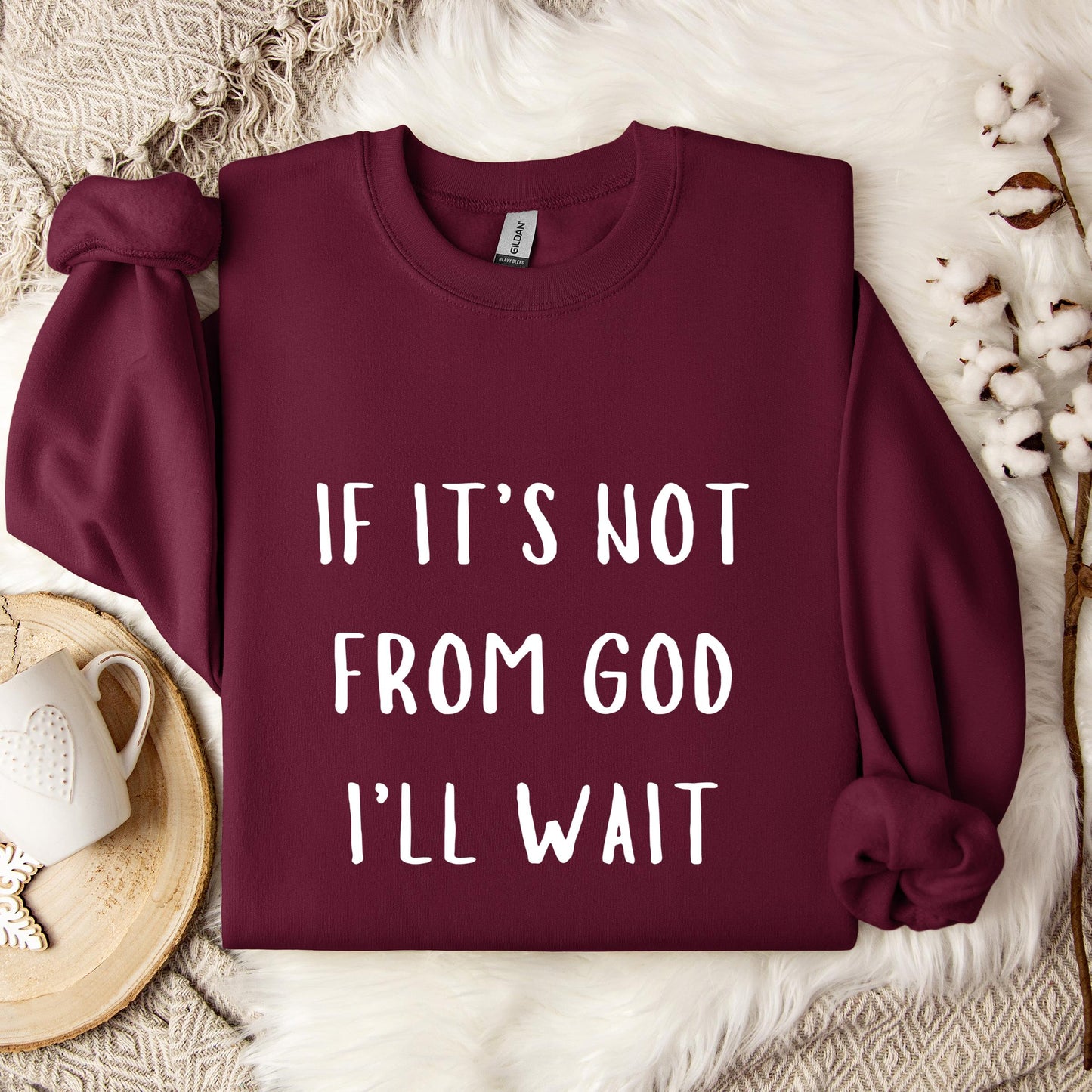 If It's Not From God I'll Wait Sweatshirt
