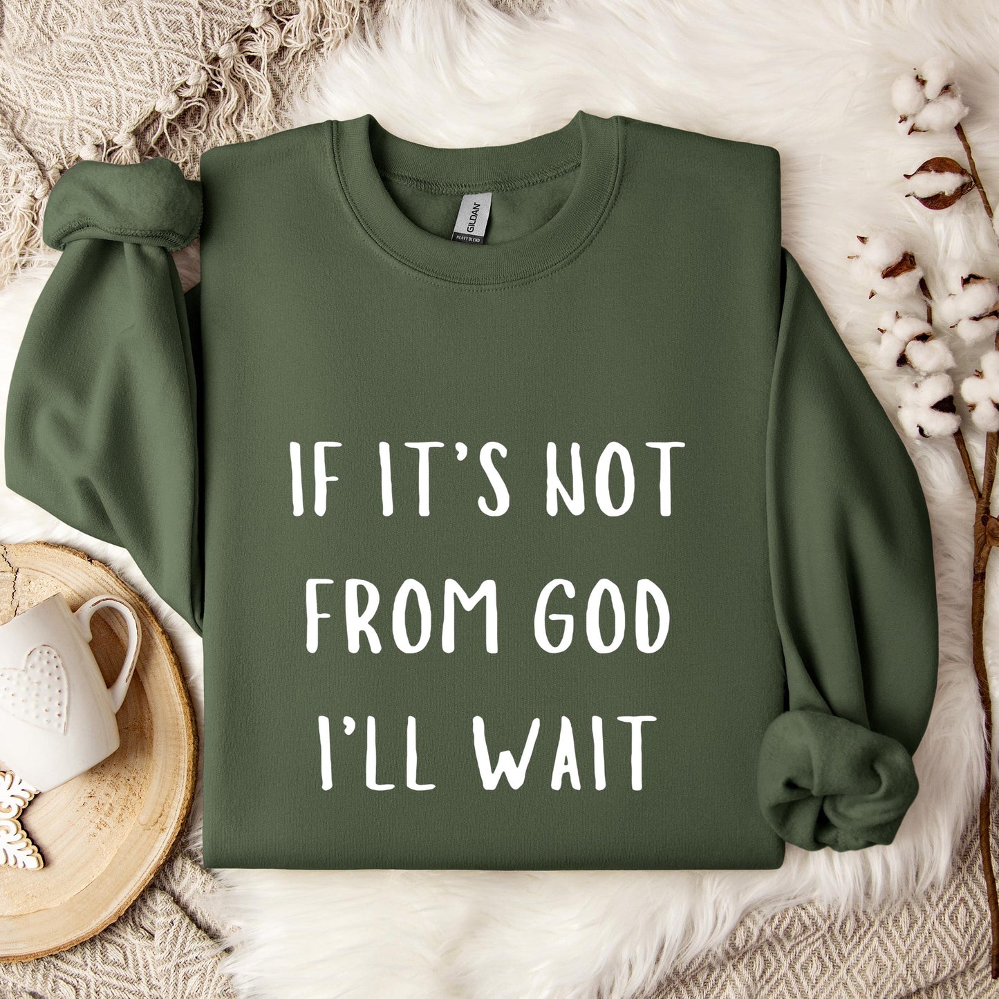 If It's Not From God I'll Wait Sweatshirt